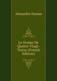 Le Drame De Quatre-Vingt-Treize (French Edition)