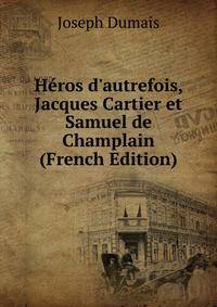 H?ros d'autrefois, Jacques Cartier et Samuel de Champlain (French Edition)