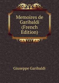 Memoires de Garibaldi (French Edition)