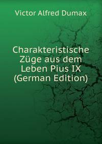 Charakteristische Zuge aus dem Leben Pius IX (German Edition)
