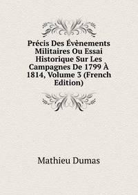 Precis Des Evenements Militaires Ou Essai Historique Sur Les Campagnes De 1799 A 1814, Volume 3 (French Edition)