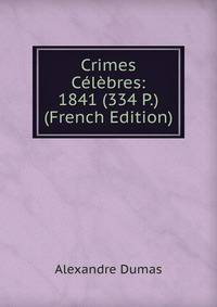 Crimes Celebres: 1841 (334 P.) (French Edition)