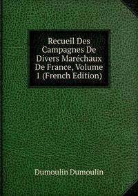Recueil Des Campagnes De Divers Marechaux De France, Volume 1 (French Edition)