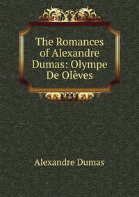 The Romances of Alexandre Dumas: Olympe De Oleves