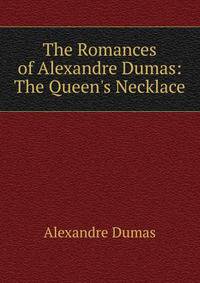 The Romances of Alexandre Dumas: The Queen's Necklace