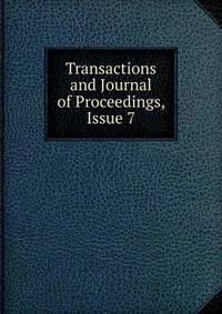Transactions and Journal of Proceedings, Issue 7