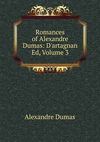 Romances of Alexandre Dumas: D'artagnan Ed, Volume 3