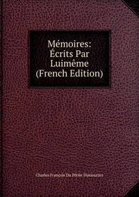 Memoires: Ecrits Par Luimeme (French Edition)