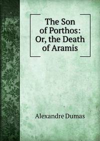 The Son of Porthos: Or, the Death of Aramis