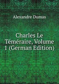 Charles Le Temeraire, Volume 1 (German Edition)