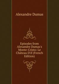 Episodes from Alexandre Dumas's Monte-Cristo: Le Ch?teau D'if (French Edition)