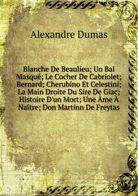 Blanche De Beaulieu; Un Bal Masqu?; Le Cocher De Cabriolet; Bernard; Cherubino Et Celestini; La Main Droite Du Sire De Giac; Histoire D'un Mort; Une ?me ? Na?tre; Don Martinn De Freytas