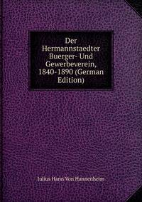 Der Hermannstaedter Buerger- Und Gewerbeverein, 1840-1890 (German Edition)