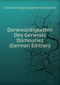 Denkwurdigkeiten Des Generals Dumouriez (German Edition)
