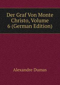 Der Graf Von Monte Christo, Volume 6 (German Edition)