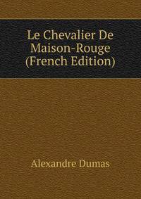 Le Chevalier De Maison-Rouge (French Edition)