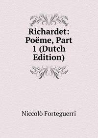 Richardet: Poeme, Part 1 (Dutch Edition)