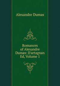 Romances of Alexandre Dumas: D'artagnan Ed, Volume 1