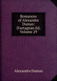 Romances of Alexandre Dumas: D'artagnan Ed, Volume 29