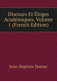 Discours Et Eloges Academiques, Volume 1 (French Edition)