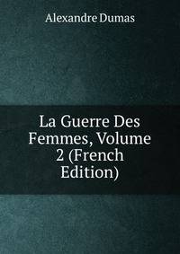 La Guerre Des Femmes, Volume 2 (French Edition)