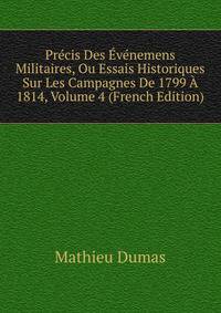 Precis Des Evenemens Militaires, Ou Essais Historiques Sur Les Campagnes De 1799 A 1814, Volume 4 (French Edition)
