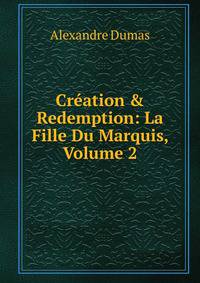 Cr?ation &amp; Redemption: La Fille Du Marquis, Volume 2