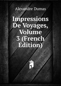 Impressions De Voyages, Volume 3 (French Edition)