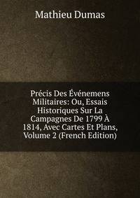 Precis Des Evenemens Militaires: Ou, Essais Historiques Sur La Campagnes De 1799 A 1814, Avec Cartes Et Plans, Volume 2 (French Edition)