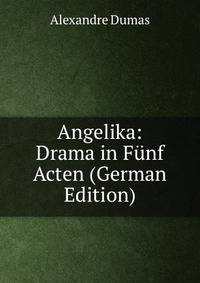 Angelika: Drama in Funf Acten (German Edition)