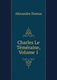 Charles Le Temeraine, Volume 1