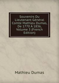 Souvenirs Du Lieutenant General Comte Mathieu Dumas, De 1770 A 1836, Volume 3 (French Edition)