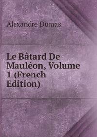 Le Batard De Mauleon, Volume 1 (French Edition)