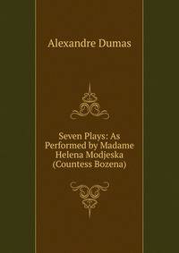 Seven Plays: As Performed by Madame Helena Modjeska (Countess Bozena).