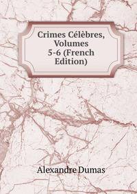 Crimes Celebres, Volumes 5-6 (French Edition)