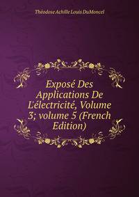 Expos? Des Applications De L'?lectricit?, Volume 3; volume 5 (French Edition)