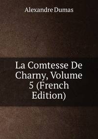 La Comtesse De Charny, Volume 5 (French Edition)