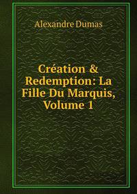 Cr?ation &amp; Redemption: La Fille Du Marquis, Volume 1