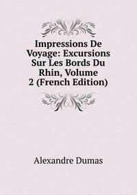 Impressions De Voyage: Excursions Sur Les Bords Du Rhin, Volume 2 (French Edition)