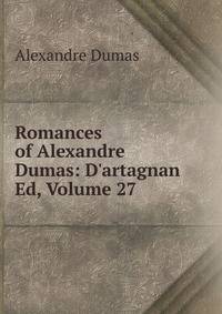 Romances of Alexandre Dumas: D'artagnan Ed, Volume 27