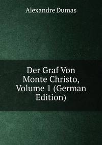 Der Graf Von Monte Christo, Volume 1 (German Edition)
