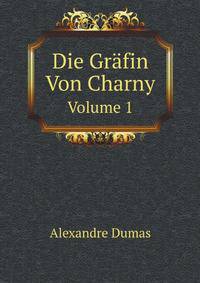 Die Grfin Von Charny. Volume 1