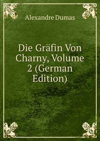 Die Grafin Von Charny, Volume 2 (German Edition)