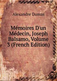 M?moires D'un M?decin, Joseph Balsamo, Volume 3 (French Edition)