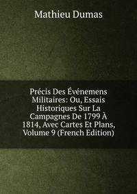 Precis Des Evenemens Militaires: Ou, Essais Historiques Sur La Campagnes De 1799 A 1814, Avec Cartes Et Plans, Volume 9 (French Edition)