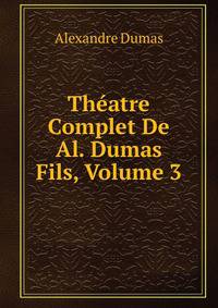 Theatre Complet De Al. Dumas Fils, Volume 3