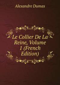 Le Collier De La Reine, Volume 1 (French Edition)