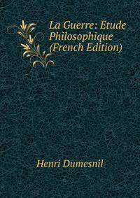 La Guerre: Etude Philosophique (French Edition)