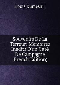 Souvenirs De La Terreur: M?moires In?dits D'un Cur? De Campagne (French Edition)
