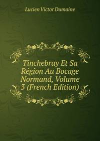 Tinchebray Et Sa Region Au Bocage Normand, Volume 3 (French Edition)